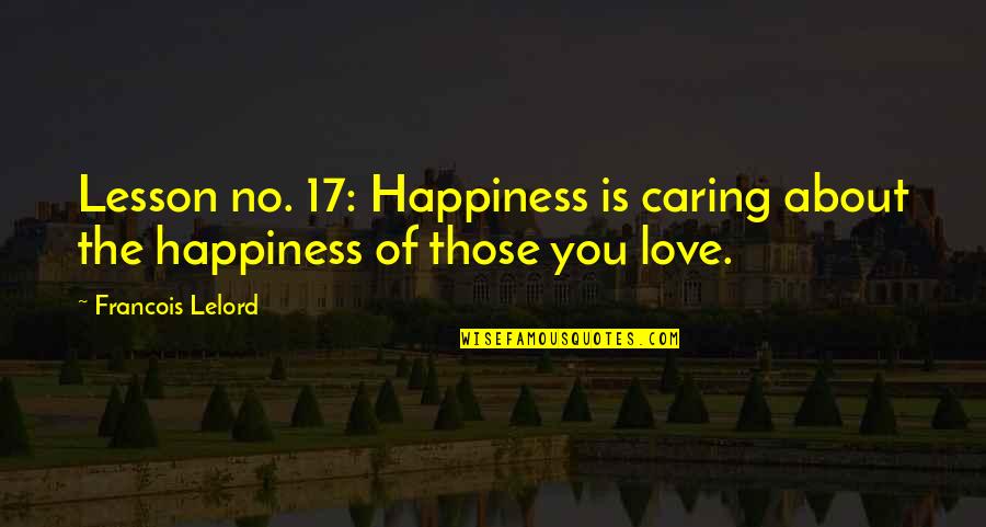 God's Love In Hard Times Quotes By Francois Lelord: Lesson no. 17: Happiness is caring about the