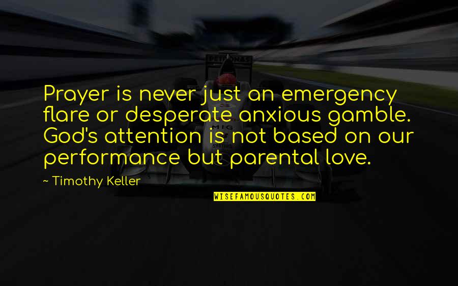 God's Love Quotes By Timothy Keller: Prayer is never just an emergency flare or