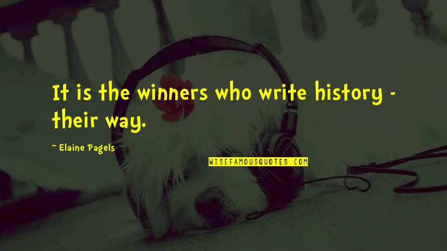 God's Magnificence Quotes By Elaine Pagels: It is the winners who write history -