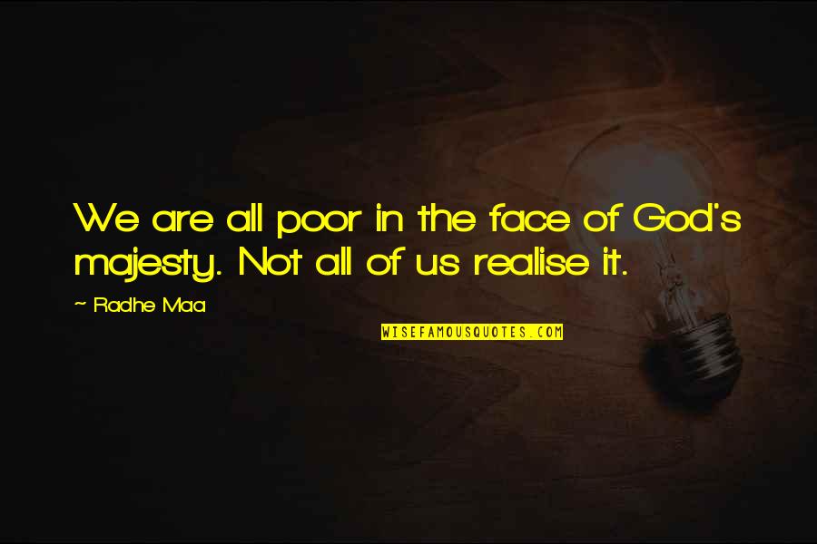 God's Majesty Quotes By Radhe Maa: We are all poor in the face of