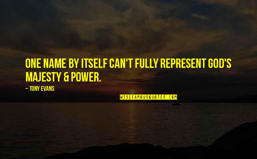 God's Majesty Quotes By Tony Evans: One name by itself can't fully represent God's