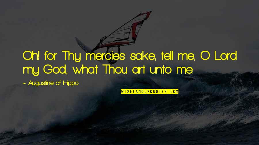 God's Mercies Quotes By Augustine Of Hippo: Oh! for Thy mercies' sake, tell me, O