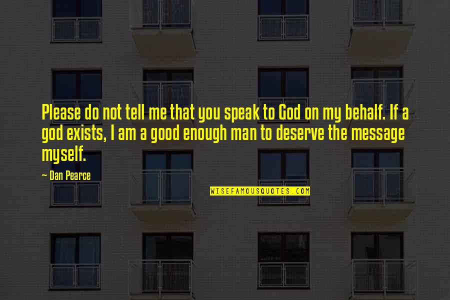 God's Messengers Quotes By Dan Pearce: Please do not tell me that you speak