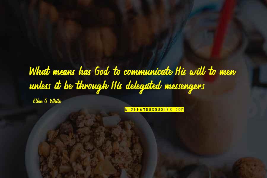 God's Messengers Quotes By Ellen G. White: What means has God to communicate His will