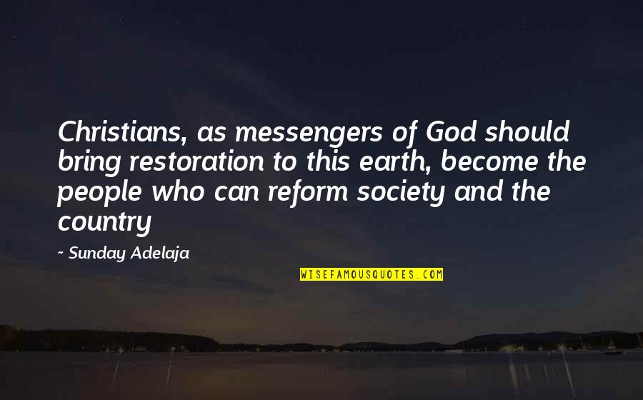 God's Messengers Quotes By Sunday Adelaja: Christians, as messengers of God should bring restoration