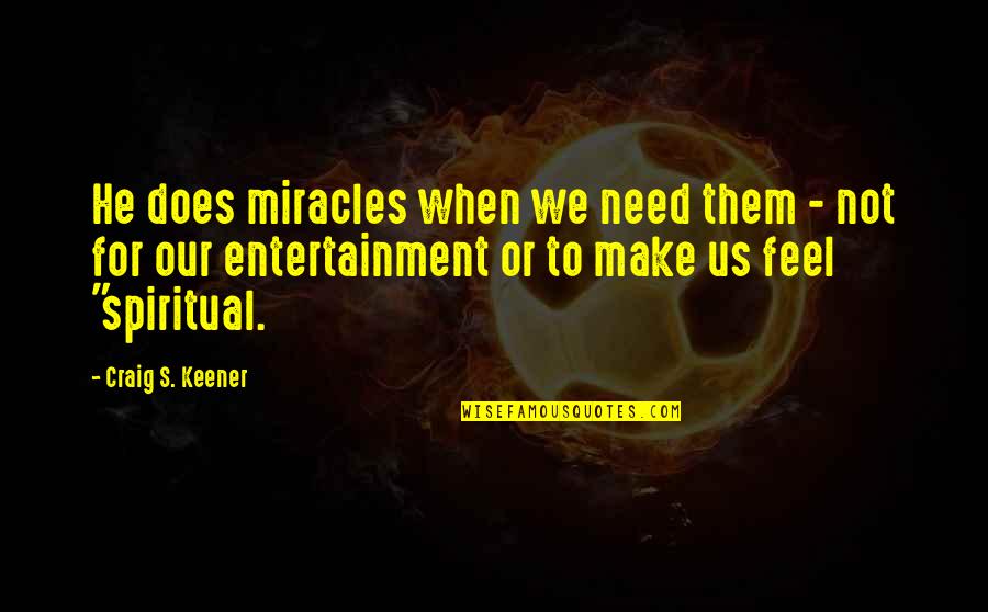 God's Miracles Quotes By Craig S. Keener: He does miracles when we need them -