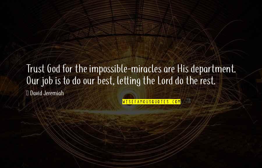 God's Miracles Quotes By David Jeremiah: Trust God for the impossible-miracles are His department.