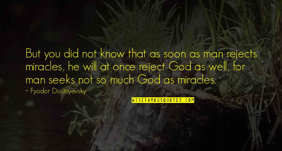 God's Miracles Quotes By Fyodor Dostoyevsky: But you did not know that as soon
