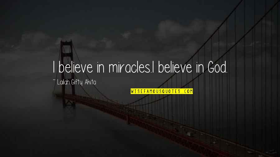 God's Miracles Quotes By Lailah Gifty Akita: I believe in miracles.I believe in God.