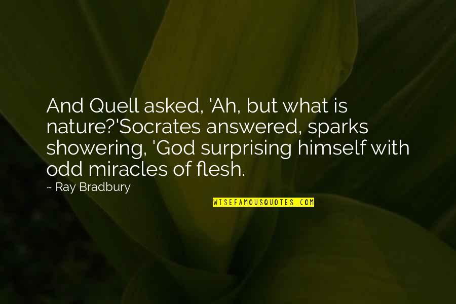 God's Miracles Quotes By Ray Bradbury: And Quell asked, 'Ah, but what is nature?'Socrates