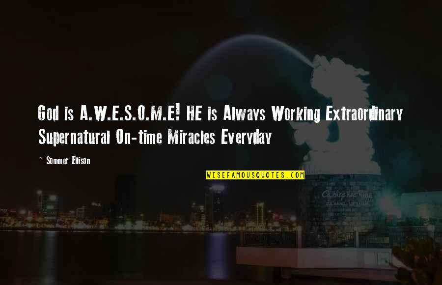 God's Miracles Quotes By Sommer Ellison: God is A.W.E.S.O.M.E! HE is Always Working Extraordinary