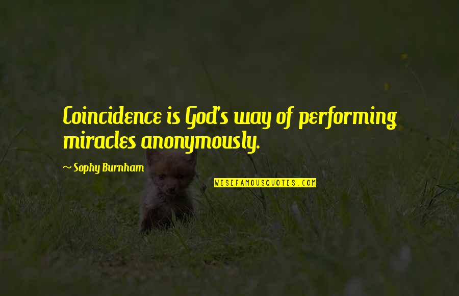 God's Miracles Quotes By Sophy Burnham: Coincidence is God's way of performing miracles anonymously.