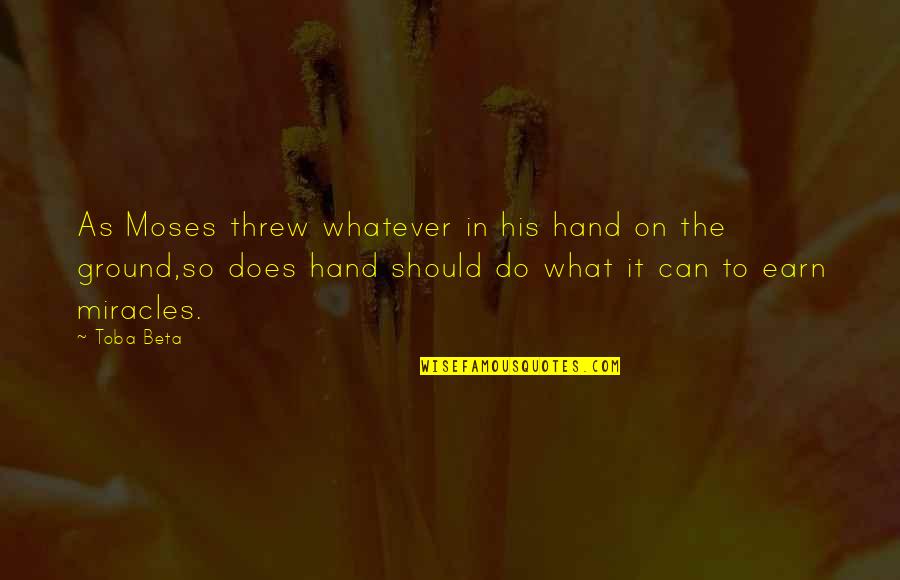 God's Miracles Quotes By Toba Beta: As Moses threw whatever in his hand on