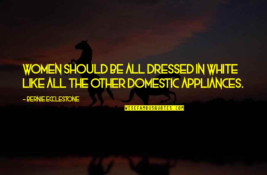 God's Nature Creation Quotes By Bernie Ecclestone: Women should be all dressed in white like