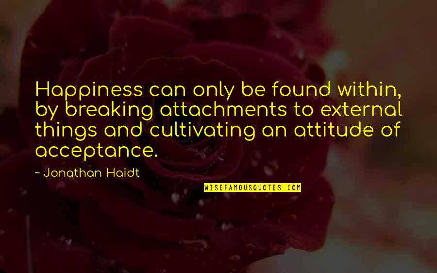 God's Nature Creation Quotes By Jonathan Haidt: Happiness can only be found within, by breaking