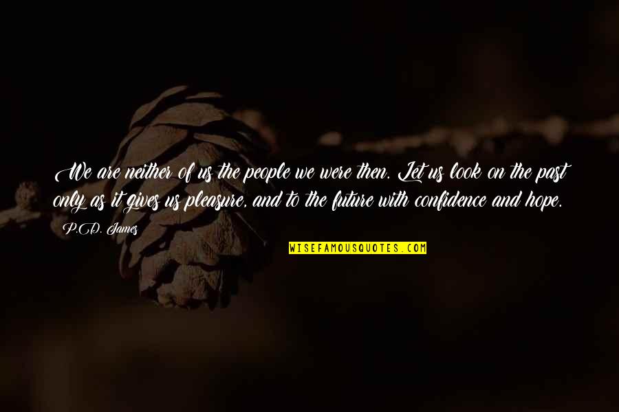 God's Nature Creation Quotes By P.D. James: We are neither of us the people we