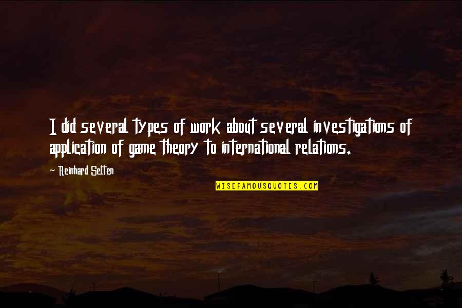 God's Nature Creation Quotes By Reinhard Selten: I did several types of work about several