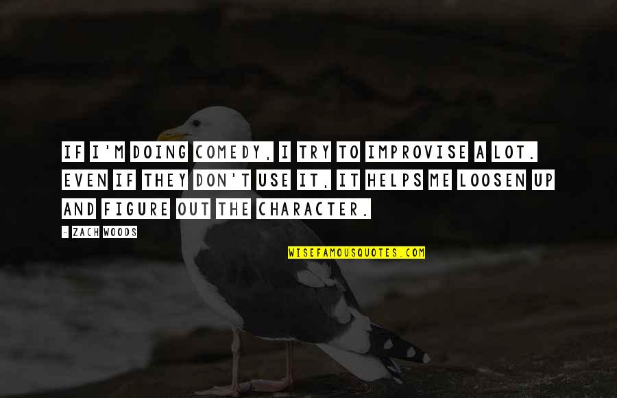 God's Nature Creation Quotes By Zach Woods: If I'm doing comedy, I try to improvise