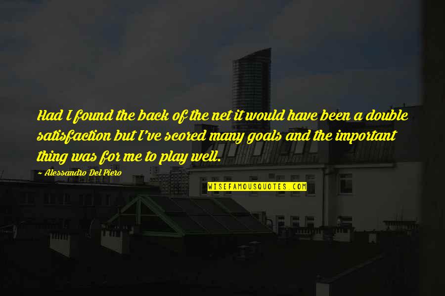 Gods Nature Quotes By Alessandro Del Piero: Had I found the back of the net