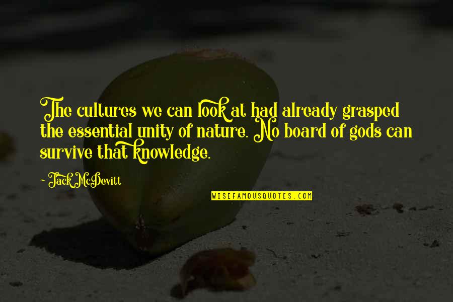 Gods Nature Quotes By Jack McDevitt: The cultures we can look at had already