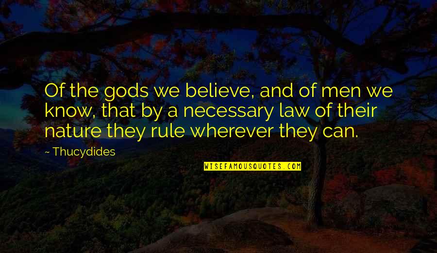 Gods Nature Quotes By Thucydides: Of the gods we believe, and of men