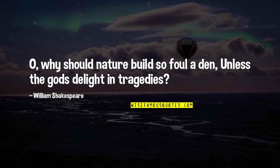 Gods Nature Quotes By William Shakespeare: O, why should nature build so foul a
