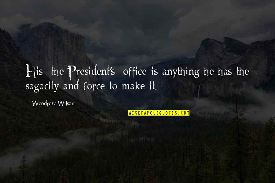Gods Nature Quotes By Woodrow Wilson: His [the President's] office is anything he has