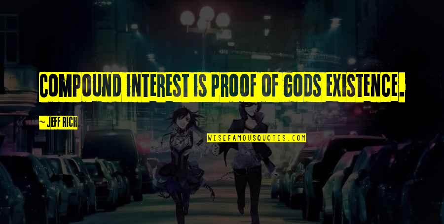 Gods Non Existence Quotes By Jeff Rich: Compound interest is proof of gods existence.