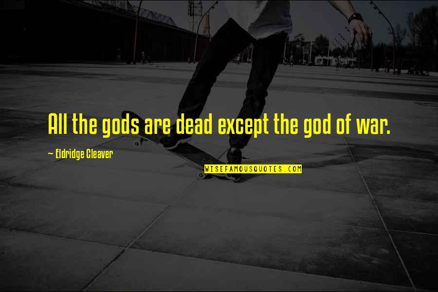Gods Not Dead 4 Quotes By Eldridge Cleaver: All the gods are dead except the god Gods Not Dead 4 Quotes By Eldridge Cleaver: All the gods are dead except the god