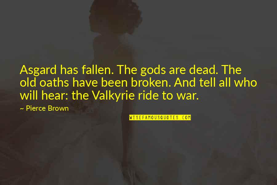 Gods Not Dead 4 Quotes By Pierce Brown: Asgard has fallen. The gods are dead. The Gods Not Dead 4 Quotes By Pierce Brown: Asgard has fallen. The gods are dead. The