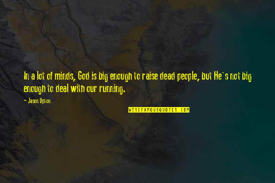 God's Not Dead Quotes By Jason Upton: In a lot of minds, God is big