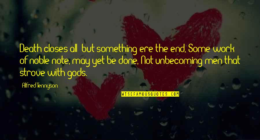 Gods Not Done Quotes By Alfred Tennyson: Death closes all: but something ere the end,