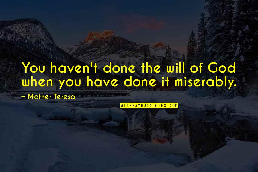 Gods Not Done Quotes By Mother Teresa: You haven't done the will of God when