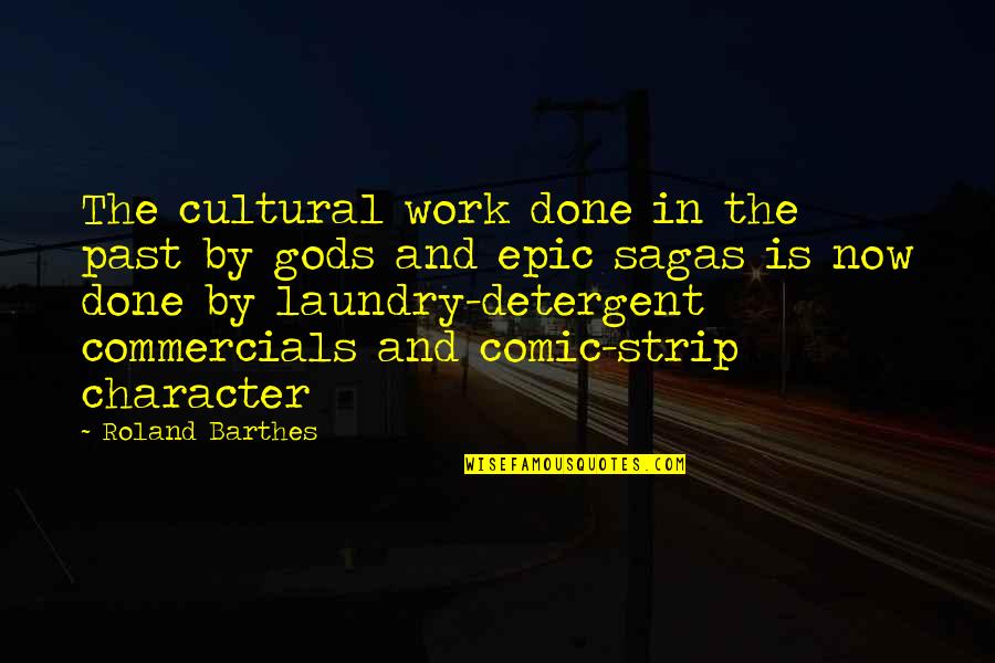 Gods Not Done Quotes By Roland Barthes: The cultural work done in the past by Gods Not Done Quotes By Roland Barthes: The cultural work done in the past by