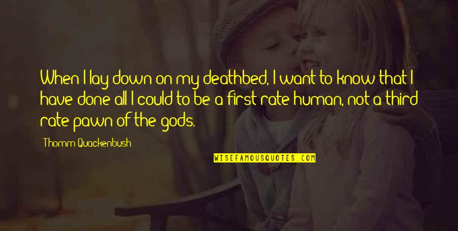 Gods Not Done Quotes By Thomm Quackenbush: When I lay down on my deathbed, I