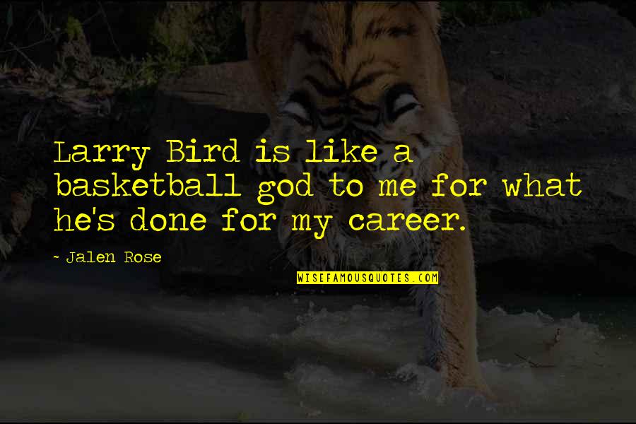 God's Not Done With Me Yet Quotes By Jalen Rose: Larry Bird is like a basketball god to
