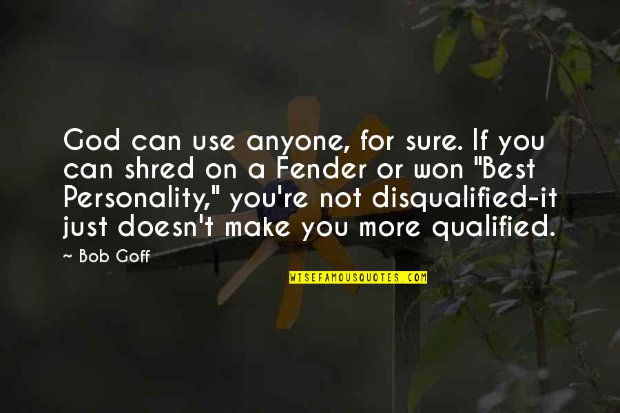 God's Not Real Quotes By Bob Goff: God can use anyone, for sure. If you God's Not Real Quotes By Bob Goff: God can use anyone, for sure. If you