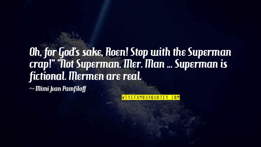 God's Not Real Quotes By Mimi Jean Pamfiloff: Oh, for God's sake, Roen! Stop with the God's Not Real Quotes By Mimi Jean Pamfiloff: Oh, for God's sake, Roen! Stop with the