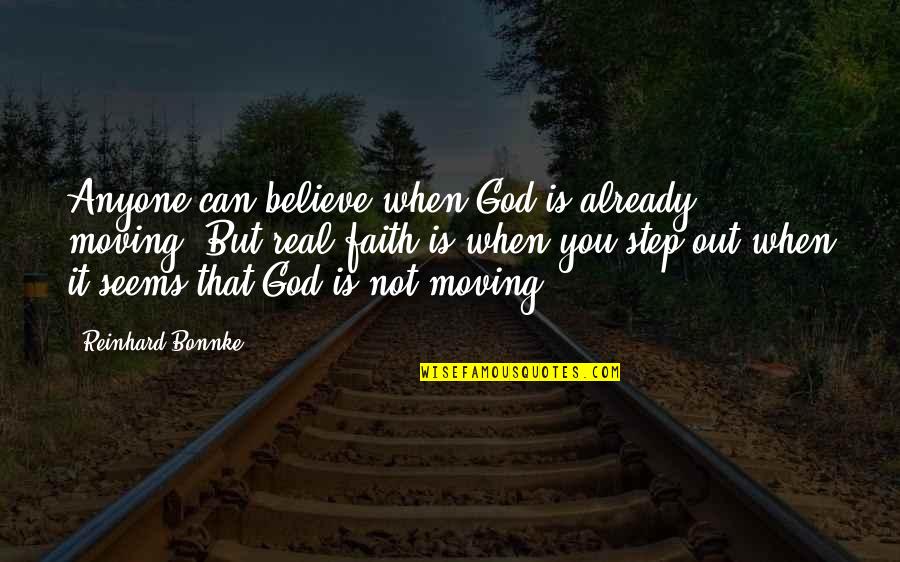 God's Not Real Quotes By Reinhard Bonnke: Anyone can believe when God is already moving. God's Not Real Quotes By Reinhard Bonnke: Anyone can believe when God is already moving.