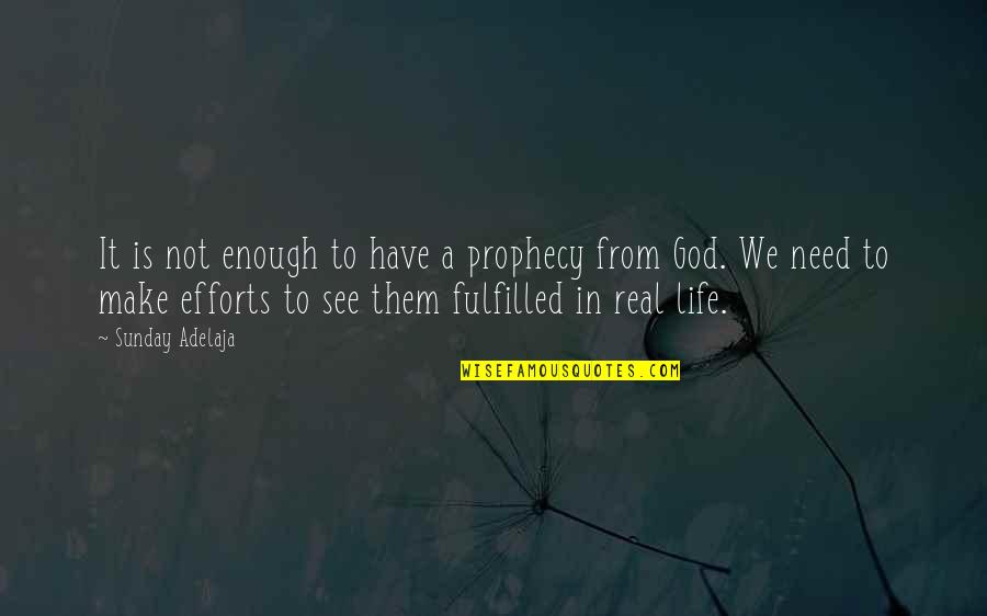God's Not Real Quotes By Sunday Adelaja: It is not enough to have a prophecy God's Not Real Quotes By Sunday Adelaja: It is not enough to have a prophecy