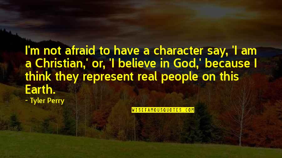 God's Not Real Quotes By Tyler Perry: I'm not afraid to have a character say, God's Not Real Quotes By Tyler Perry: I'm not afraid to have a character say,