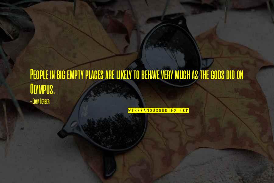 Gods Of Olympus Quotes By Edna Ferber: People in big empty places are likely to