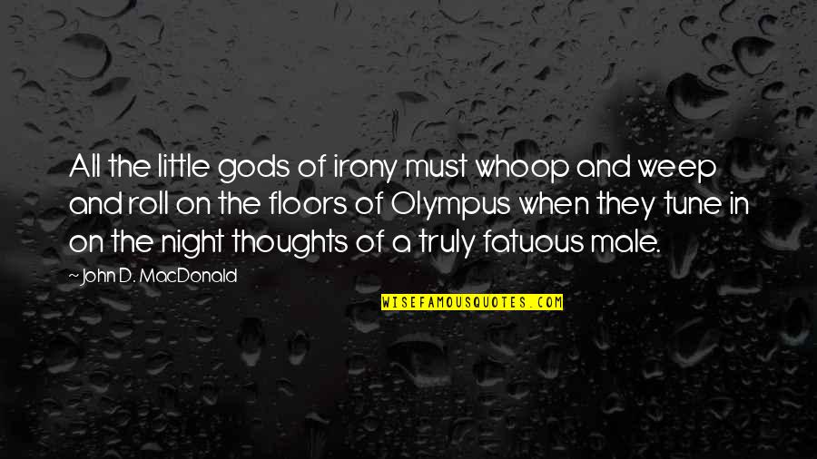Gods Of Olympus Quotes By John D. MacDonald: All the little gods of irony must whoop