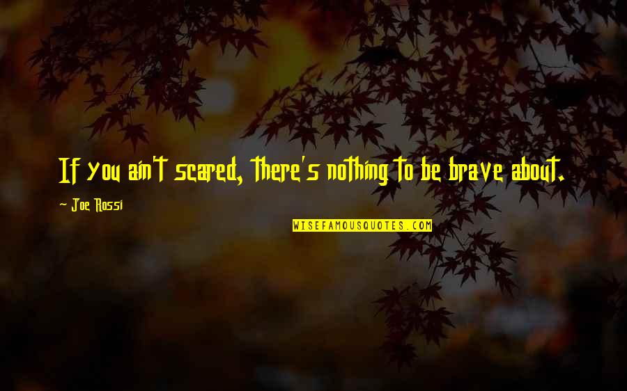 God's Omnipotence Quotes By Joe Rossi: If you ain't scared, there's nothing to be