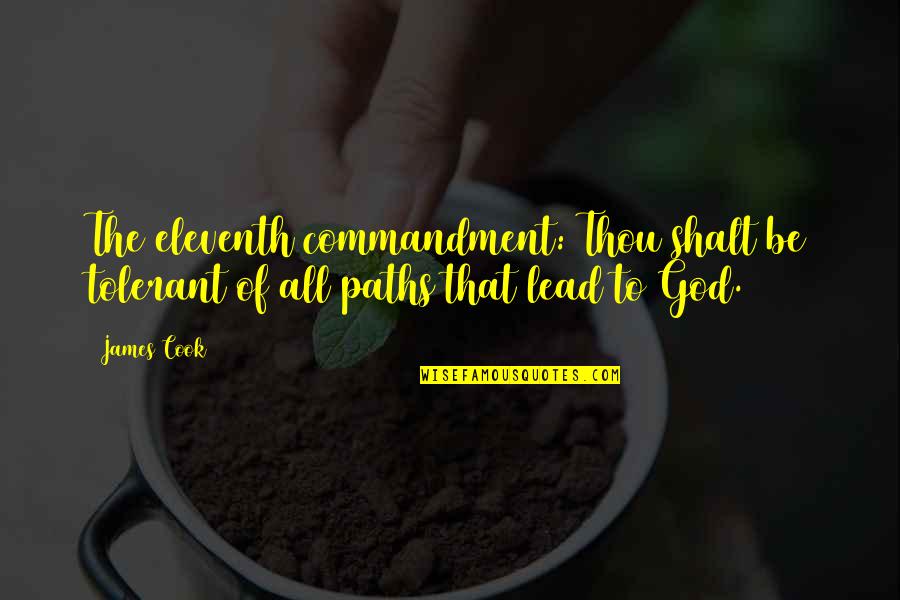 God's Paths Quotes By James Cook: The eleventh commandment: Thou shalt be tolerant of