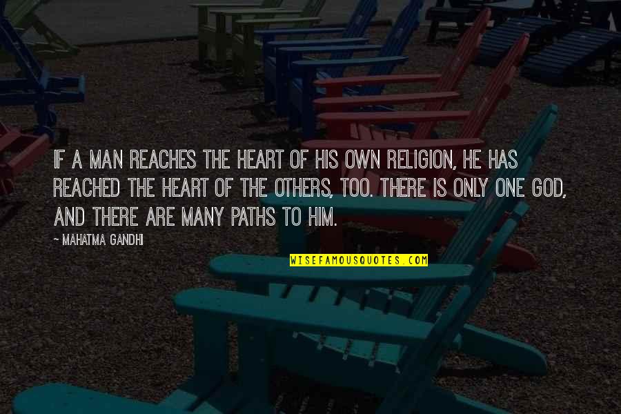 God's Paths Quotes By Mahatma Gandhi: If a man reaches the heart of his