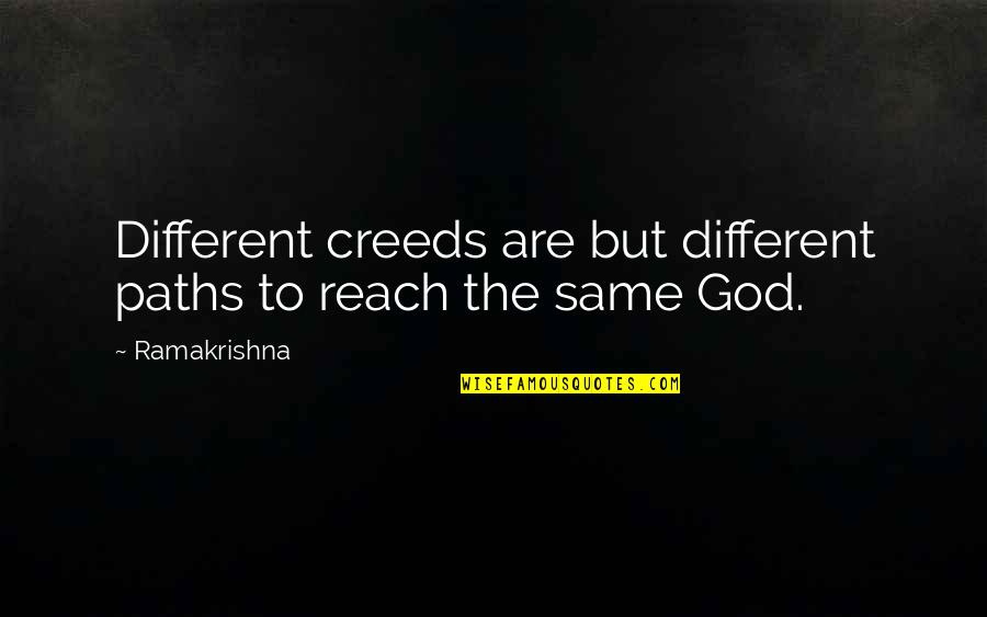 God's Paths Quotes By Ramakrishna: Different creeds are but different paths to reach