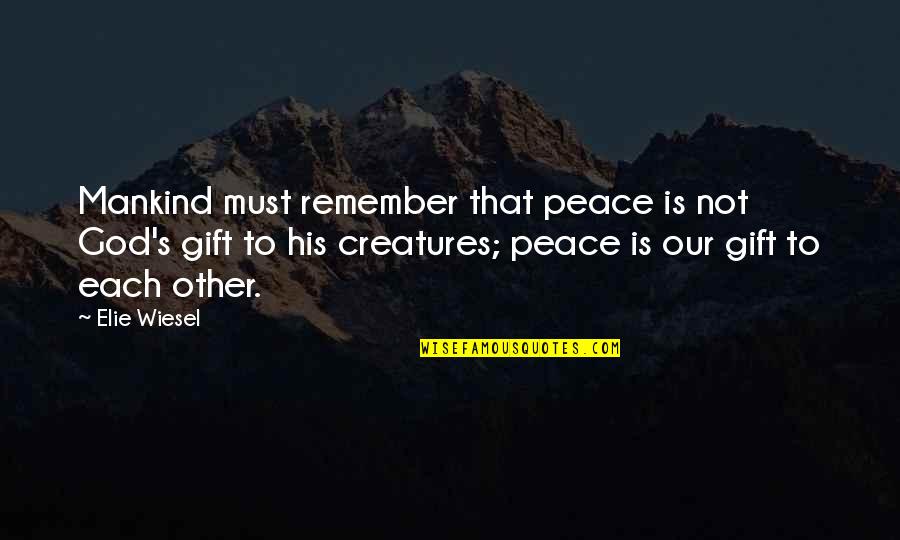 God's Peace Quotes By Elie Wiesel: Mankind must remember that peace is not God's