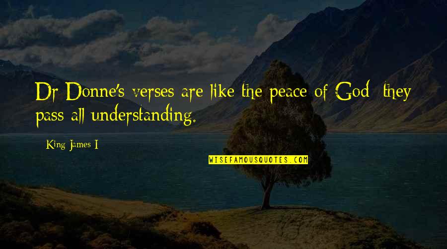 God's Peace Quotes By King James I: Dr Donne's verses are like the peace of