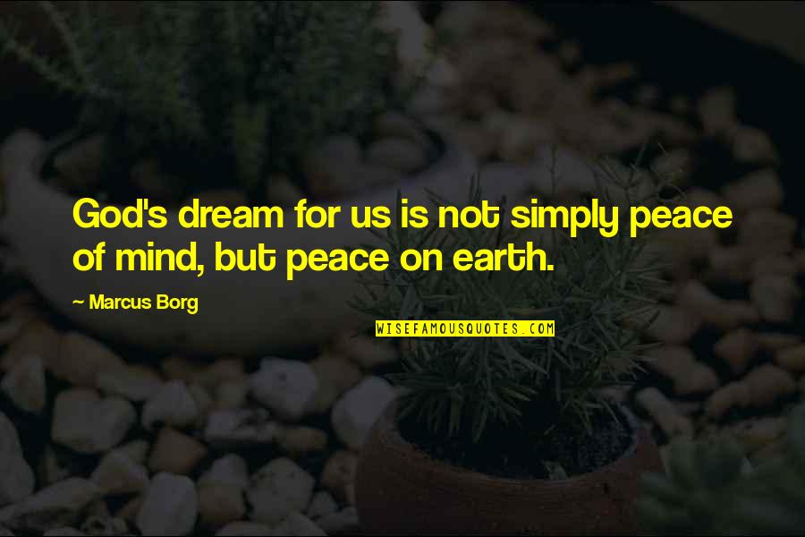 God's Peace Quotes By Marcus Borg: God's dream for us is not simply peace